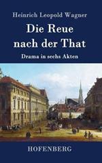 Die Reue nach der That: Drama in sechs Akten