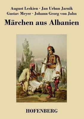 Märchen aus Albanien - August Leskien,Gustav Meyer,Johann Georg Von Jahn - cover