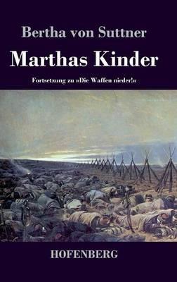 Marthas Kinder: Fortsetzung zu Die Waffen nieder! - Bertha Von Suttner - cover