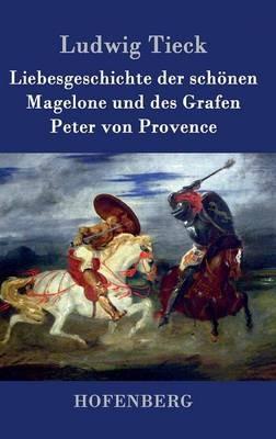 Liebesgeschichte der schönen Magelone und des Grafen Peter von Provence - Ludwig Tieck - cover