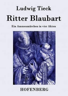 Ritter Blaubart: Ein Ammenmärchen in vier Akten - Ludwig Tieck - cover