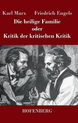 Die heilige Familie oder Kritik der kritischen Kritik - Karl Marx,Friedrich Engels - cover