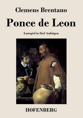 Ponce de Leon: Lustspiel in fünf Aufzügen - Clemens Brentano - cover