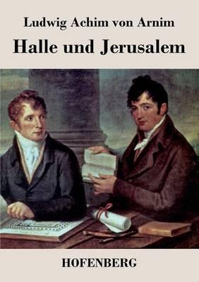 Halle und Jerusalem: Studentenspiel und Pilgerabenteuer - Ludwig Achim Von Arnim - cover