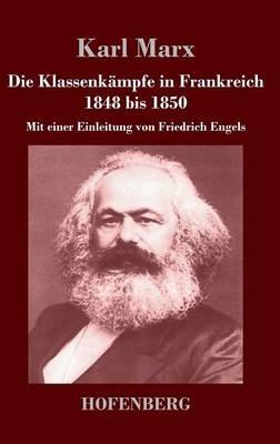 Die Klassenkämpfe in Frankreich 1848 bis 1850: Mit einer Einleitung von Friedrich Engels - Karl Marx - cover