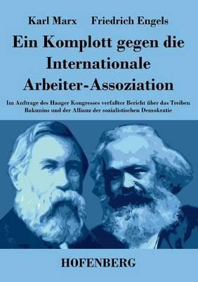 Ein Komplott gegen die Internationale Arbeiter-Assoziation: Im Auftrage des Haager Kongresses verfaßter Bericht über das Treiben Bakunins und der Allianz der sozialistischen Demokratie - Karl Marx,Friedrich Engels - cover