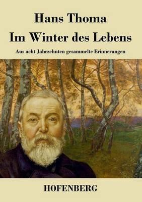 Im Winter des Lebens: Aus acht Jahrzehnten gesammelte Erinnerungen - Hans Thoma - cover
