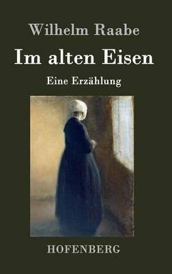 Im alten Eisen: Eine Erzählung - Wilhelm Raabe - cover