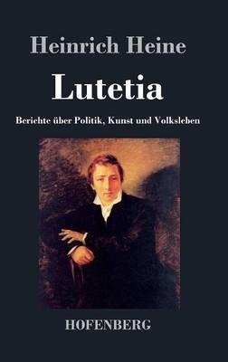 Lutetia: Berichte über Politik, Kunst und Volksleben - Heinrich Heine - cover