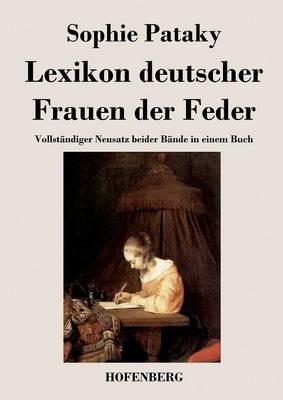 Lexikon deutscher Frauen der Feder: Vollständiger Neusatz beider Bände in einem Buch - Sophie Pataky - cover