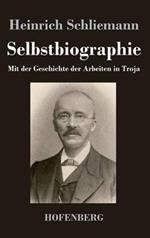 Selbstbiographie: Mit der Geschichte der Arbeiten in Troja