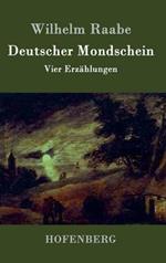 Deutscher Mondschein: Vier Erzählungen