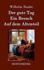 Der gute Tag / Ein Besuch / Auf dem Altenteil