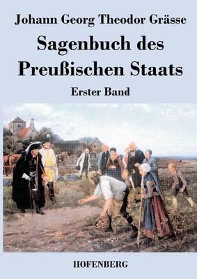 Sagenbuch des Preußischen Staats: Erster Band - Johann Georg Theodor Grässe - cover