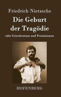 Die Geburt der Tragoedie: oder Griechentum und Pessimismus - Friedrich Wilhelm Nietzsche - cover