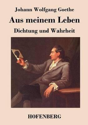 Aus meinem Leben. Dichtung und Wahrheit - Johann Wolfgang Goethe - cover