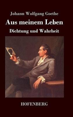 Aus meinem Leben. Dichtung und Wahrheit - Johann Wolfgang Goethe - cover