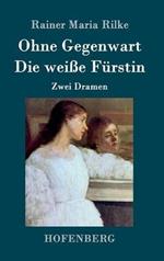 Ohne Gegenwart / Die weiße Fürstin: Zwei Dramen