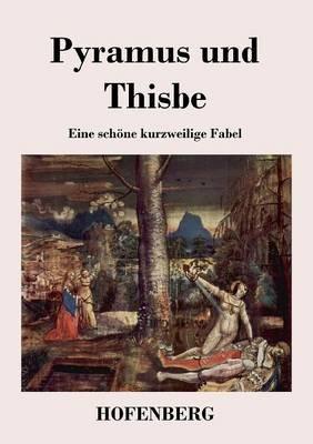 Pyramus und Thisbe: Eine schöne kurzweilige Fabel - Anonym - cover