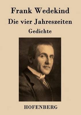 Die vier Jahreszeiten: Gedichte - Frank Wedekind - cover
