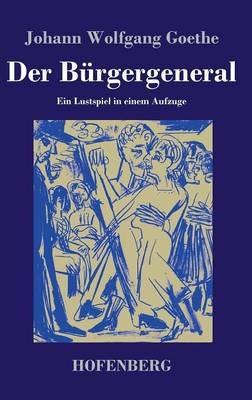 Der Bürgergeneral: Ein Lustspiel in einem Aufzuge - Johann Wolfgang Goethe - cover