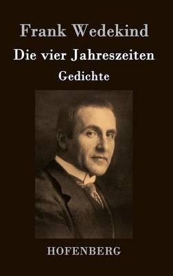 Die vier Jahreszeiten: Gedichte - Frank Wedekind - cover