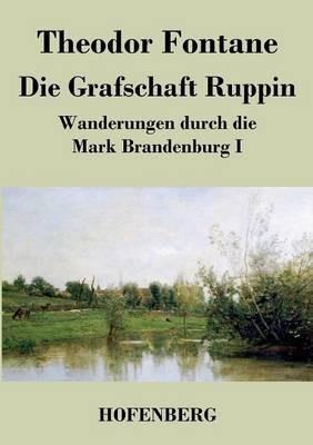 Die Grafschaft Ruppin: Wanderungen durch die Mark Brandenburg I - Theodor Fontane - cover