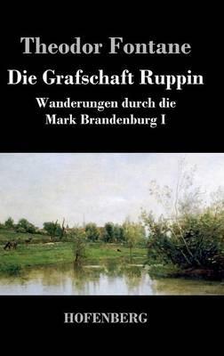 Die Grafschaft Ruppin: Wanderungen durch die Mark Brandenburg I - Theodor Fontane - cover