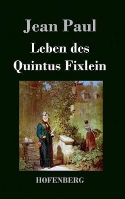 Leben des Quintus Fixlein: aus fünfzehn Zettelkästen gezogen; nebst einem Mußteil und einigen Jus de tablette - Jean Paul - cover
