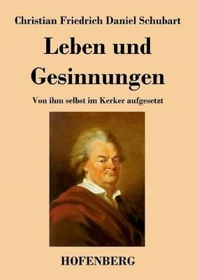 Leben und Gesinnungen: Von ihm selbst im Kerker aufgesetzt - Christian Friedrich Daniel Schubart - cover