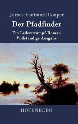 Der Pfadfinder: oder Das Binnenmeer Ein Lederstrumpf-Roman Vollständige Ausgabe - James Fenimore Cooper - cover