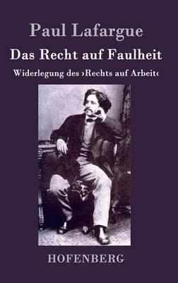 Das Recht auf Faulheit: Widerlegung des >Rechts auf Arbeit - Paul Lafargue - cover