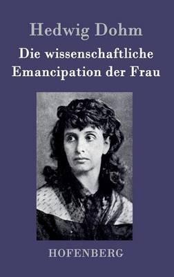 Die wissenschaftliche Emancipation der Frau - Hedwig Dohm - cover