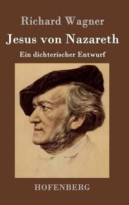 Jesus von Nazareth: Ein dichterischer Entwurf - Richard Wagner - cover