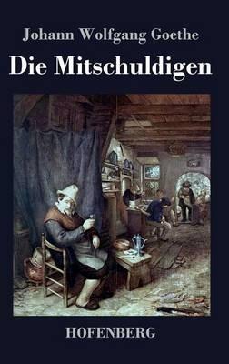 Die Mitschuldigen: Ein Lustspiel in einem Akte - Johann Wolfgang Goethe - cover