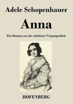 Anna: Ein Roman aus der nächsten Vergangenheit - Adele Schopenhauer - cover