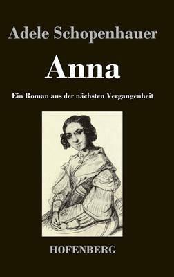Anna: Ein Roman aus der nächsten Vergangenheit - Adele Schopenhauer - cover