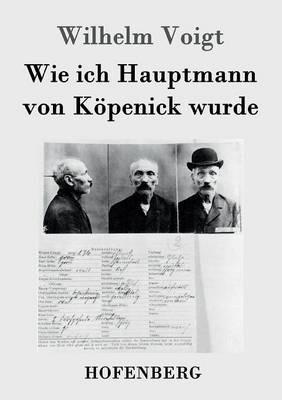 Wie ich Hauptmann von Köpenick wurde - Wilhelm Voigt - cover
