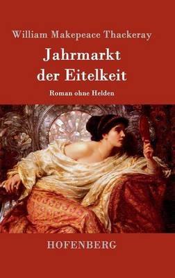 Jahrmarkt der Eitelkeit: Roman ohne Helden - William Makepeace Thackeray - cover