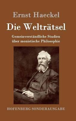 Die Weltratsel: Gemeinverstandliche Studien uber monistische Philosophie - Ernst Haeckel - cover
