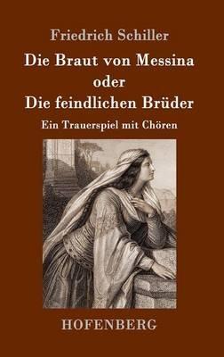 Die Braut von Messina oder Die feindlichen Brüder: Ein Trauerspiel mit Chören - Friedrich Schiller - cover