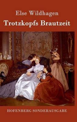 Trotzkopfs Brautzeit - Else Wildhagen - cover