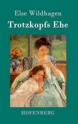 Trotzkopfs Ehe - Else Wildhagen - cover