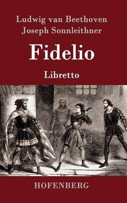 Fidelio: Oper in zwei Aufzügen Libretto - Ludwig Van Beethoven,Joseph Sonnleithner,Georg Friedrich Treitschke - cover