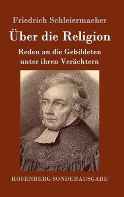 UEber die Religion: Reden an die Gebildeten unter ihren Verachtern - Friedrich Schleiermacher - cover