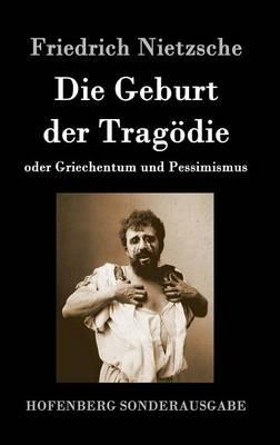 Die Geburt der Tragoedie: oder Griechentum und Pessimismus - Friedrich Wilhelm Nietzsche - cover