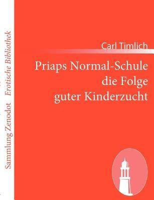 Priaps Normal-Schule die Folge guter Kinderzucht - Carl Timlich - cover