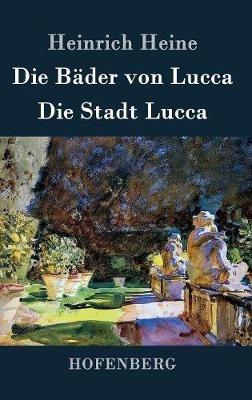 Die Bäder von Lucca / Die Stadt Lucca - Heinrich Heine - cover
