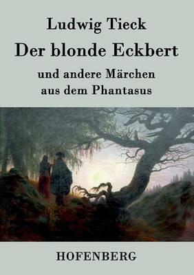 Der blonde Eckbert: und andere Märchen aus dem Phantasus - Ludwig Tieck - cover