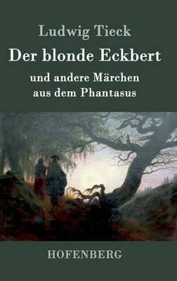 Der blonde Eckbert: und andere Märchen aus dem Phantasus - Ludwig Tieck - cover